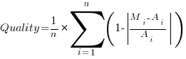 Quality = {1/n}*sum{i=1}{n}{(1 - delim{|}{{M_i - A_i}/A_i}{|})}